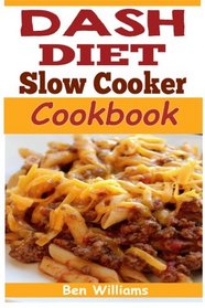 DASH Diet Slow Cooker Cookbook: A 7-Day-7lbs Dash Diet Plan: 37 Delicious Dash Diet Slow Cooker Recipes to help lower your blood pressure, Lose weight ... Great! (DASH Diet 7-Day-7lbs Plan) (Volume 2)