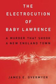 The Electrocution of Baby Lawrence: A Murder That Shook a New England Town