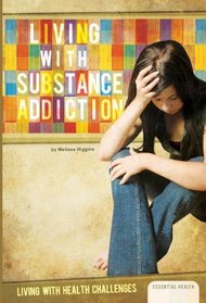 Living with Substance Addiction (Living With Health Challenges)