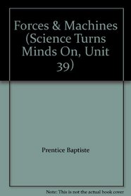 Forces & Machines (Science Turns Minds On, Unit 39)