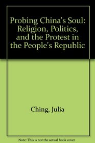 Probing China's Soul: Religion, Politics, and the Protest in the People's Republic