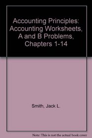 Accounting Principles: Accounting Worksheets, A and B Problems, Chapters 1-14