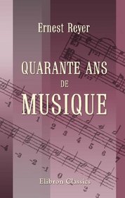 Quarante ans de musique: Publis avec une prface et des notes par mile Henriot (French Edition)