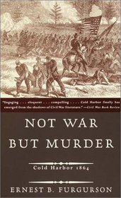 Not War But Murder : Cold Harbor 1864 (Vintage Civil War Library)