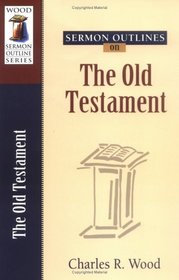 Sermon Outlines on Old Testament (Wood Sermon Outline Series)