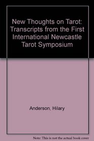 New Thoughts on Tarot: Transcripts from the First International Newcastle Tarot Symposium