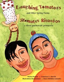 Laughing Tomatoes and Other Spring Poems / Jitomates Risuenos y otros poemas de primavera