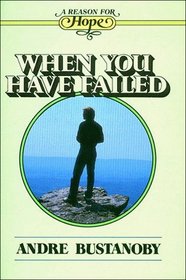 When You Have Failed (A Reason for Hope Series)
