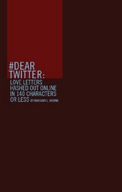 Dear Twitter: Love Letters Hashed Out On-line in 140 Characters or Less