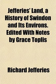 Jefferies' Land, a History of Swindon and Its Environs. Edited With Notes by Grace Toplis