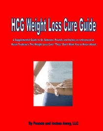 HCG Weight Loss Cure Guide: A Supplemental Guide to Dr. Simeon's HCG protocol