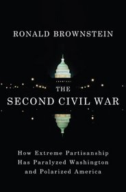The Second Civil War: How Extreme Partisanship Has Paralyzed Washington and Polarized America