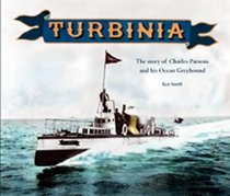 Turbinia: The Story of Charles Parsons and His Ocean Greyhound
