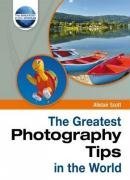 The Greatest Photography Tips in the World (The Greatest Tips in the World)