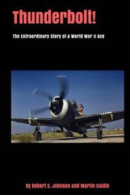Thunderbolt!: The Extraordinary Story of a World War II Ace