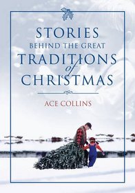 The Stories Behind Great Traditions of Christmas