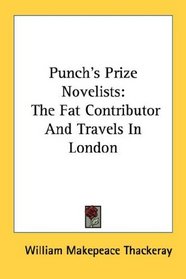 Punch's Prize Novelists: The Fat Contributor And Travels In London