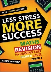 Maths Revision for Leaving Cert Higher Level: Paper 1 (Less Stress More Success)