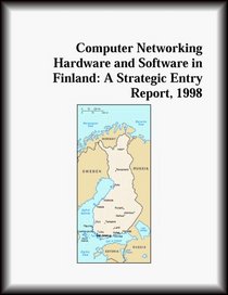 Computer Networking Hardware and Software in Finland: A Strategic Entry Report, 1998