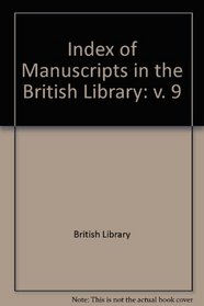 Index of Manuscripts in the British Library: v. 9