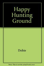 Happy Hunting Ground (Texas Folklore Society, Vol 4)