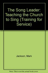 The Song Leader: Teaching the Church to Sing (Training for Service)