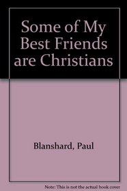Some of My Best Friends Are Christians.