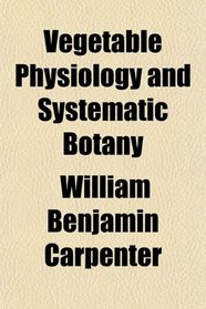 Vegetable Physiology and Systematic Botany