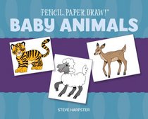 Pencil, Paper, Draw!: Baby Animals