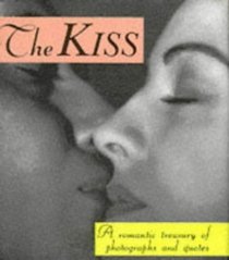The Kiss: A Romantic Treasury Of Photographs And Quotes  (Running Press Miniature Editions)