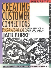 Creating Customer Connections: How to Make Customer Service a Profit Center for Your Company (Taking Control Series)