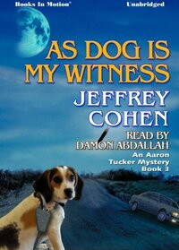 As Dog Is My Witness by Jeffrey Cohen, (Aaron Tucker Mystery Series, Book 3) from Books In Motion.com