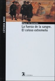 La fuerza de la sangre; El celoso extremeno (CATEDRA BASE) (Spanish Edition)