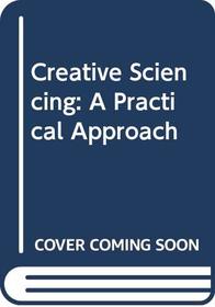 Creative Sciencing: A Practical Approach