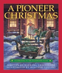 Pioneer Christmas: Celebrating in the Backwoods in 1841