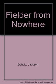 Fielder from Nowhere