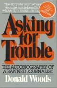 Asking for Trouble: Autobiography of a Banned Journalist