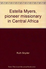 Estella Myers, pioneer missionary in Central Africa