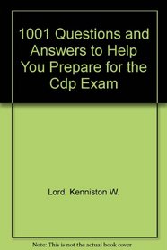 1001 Questions and Answers to Help You Prepare for the Cdp Exam