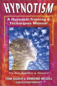Hypnotism: A Hypnosis Training  Techniques Manual: The Real Questions And Answers