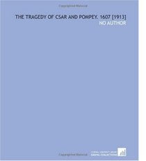 The Tragedy of Csar and Pompey. 1607 [1913]