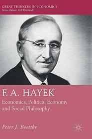 F. A. Hayek: Economics, Political Economy and Social Philosophy (Great Thinkers in Economics)