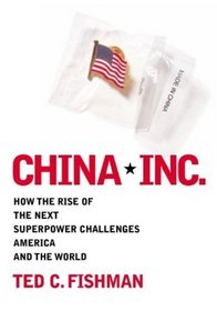 China Inc.: How The Rise Of The Next Superpower Challenges America And The World