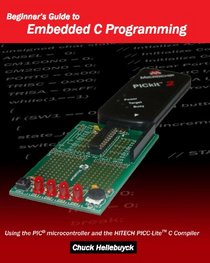 Beginner's Guide to Embedded C Programming: Using the PIC microcontroller and the HITECH PICC-Lite C Compiler