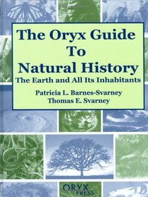 The Oryx Guide to Natural History: The Earth and All Its Inhabitants