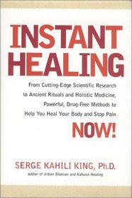 Instant Healing : Mastering the Way of the Hawaiian Shaman Using Words, Images, Touch, and Energy