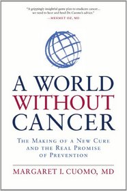 A World Without Cancer: The Making of a New Cure and the Real Promise of Prevention