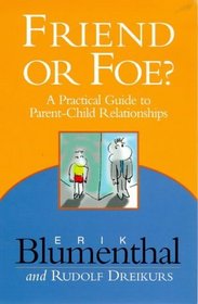 Friend or Foe: A Practical Guide to Parent-Child Relationships