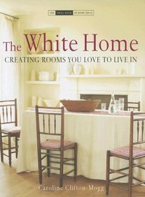 The White Home: Creating Rooms You Love to Live In (The Small Book of Home Ideas)