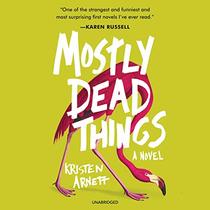 Mostly Dead Things: A Novel